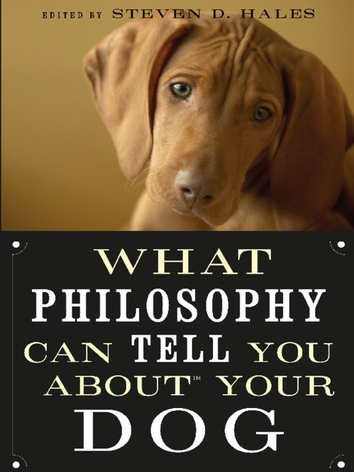 Title details for What Philosophy Can Tell You about Your Dog by Steven D. Hales - Available